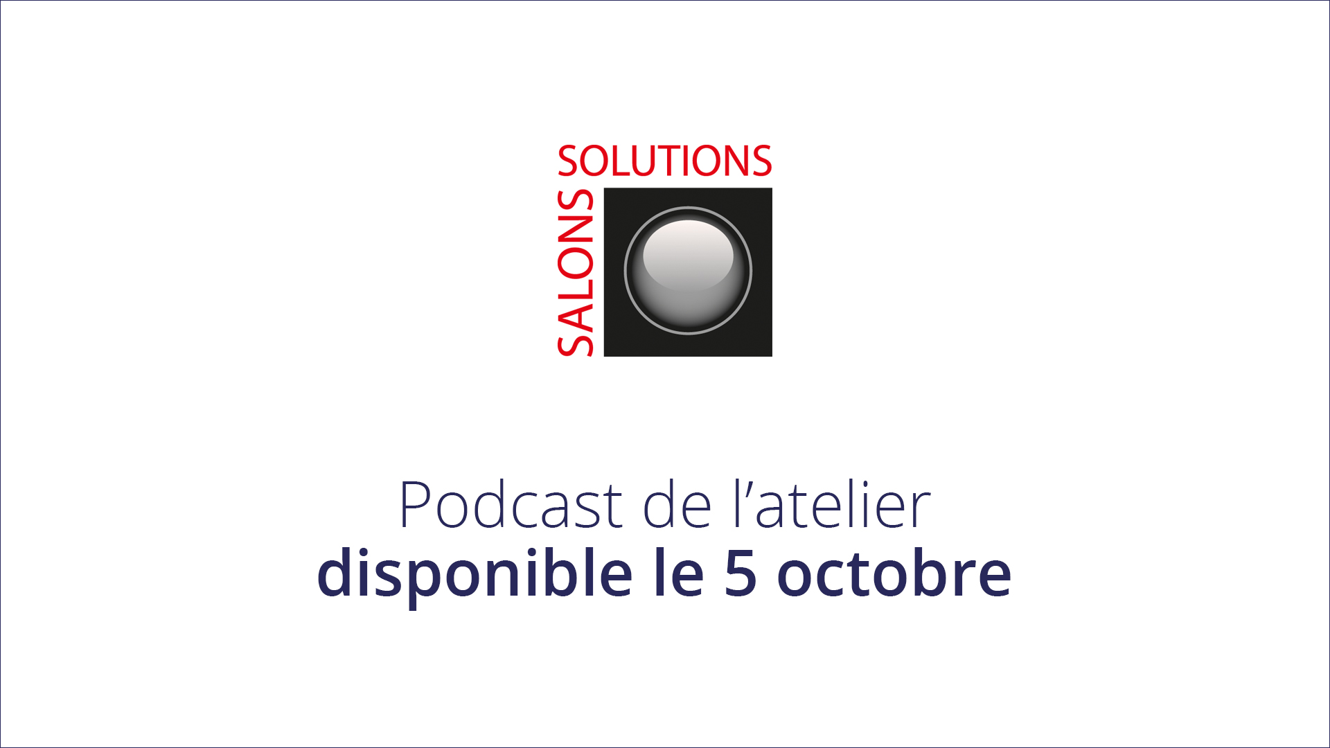 Podcasts des ateliers du salon Solutions